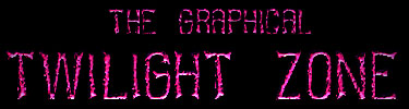 The Graphical Twilight Zone!