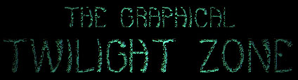 The Graphical Twilight Zone!